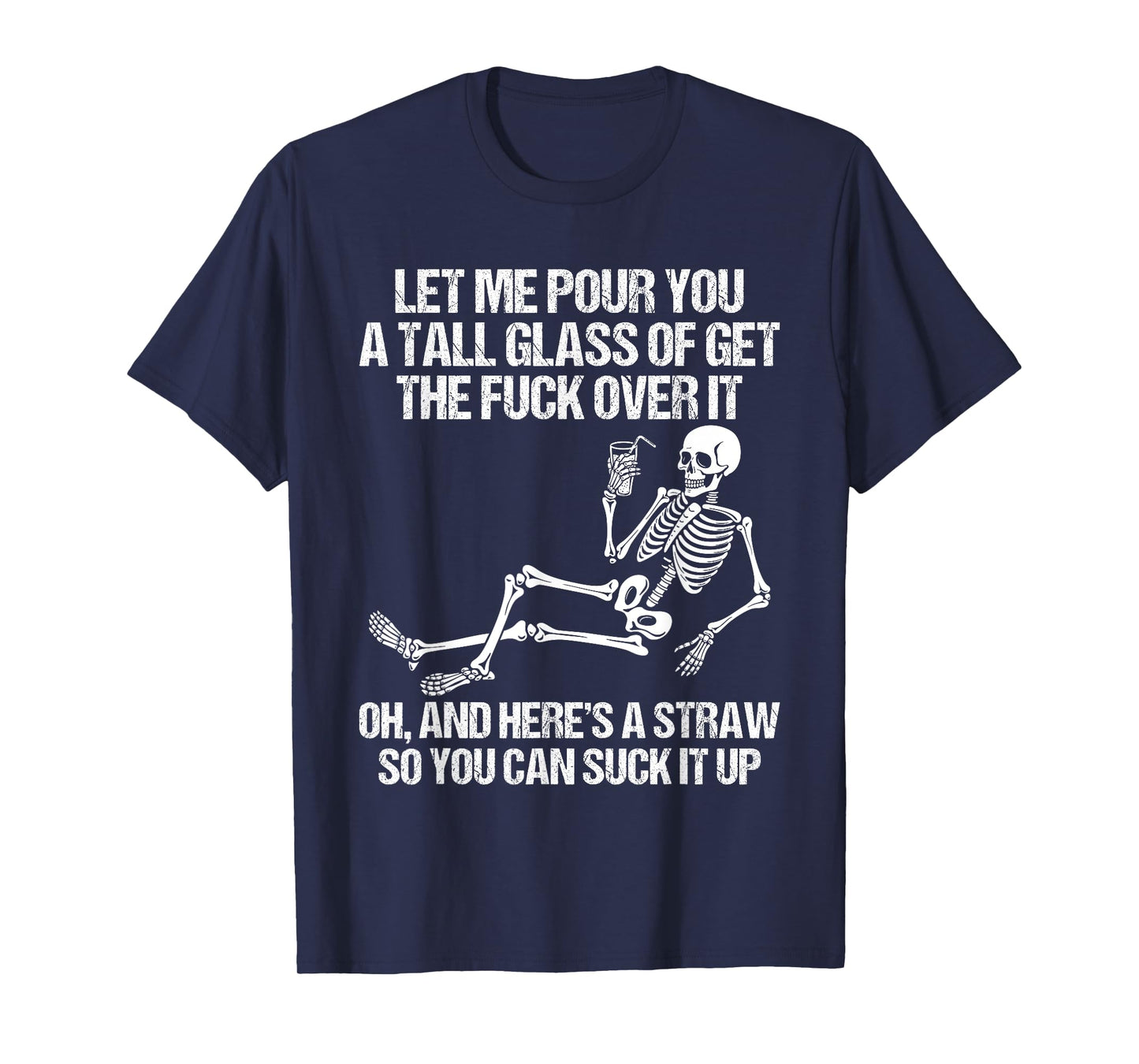 Funny Skeleton Let Me Pour You A Tall Glass of Get Over It T-Shirt