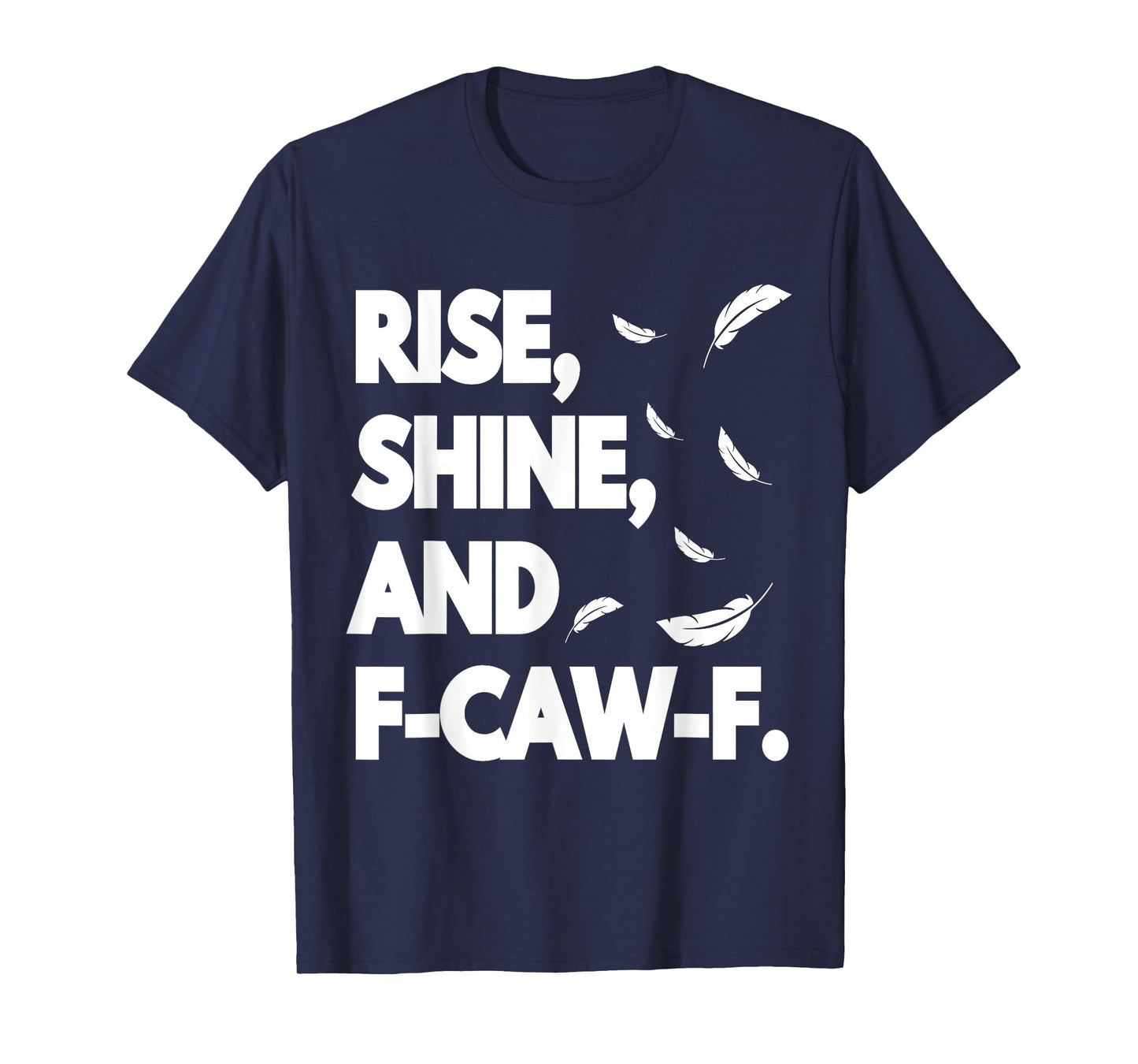 Rise Shine and FCAWF Funny Cursing Cussing Bird Adult Humor T-Shirt
