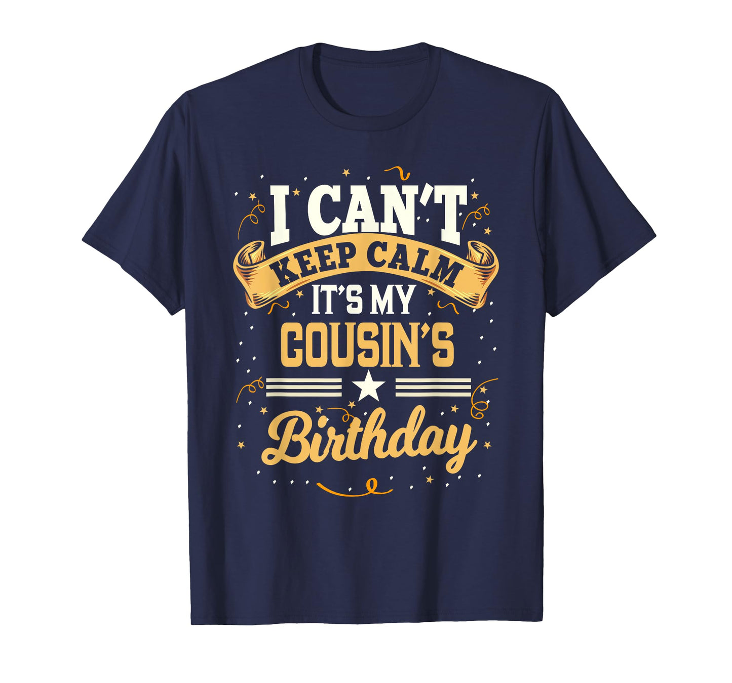 I Can't Keep Calm It's My Cousin Birthday Party Gift T-Shirt
