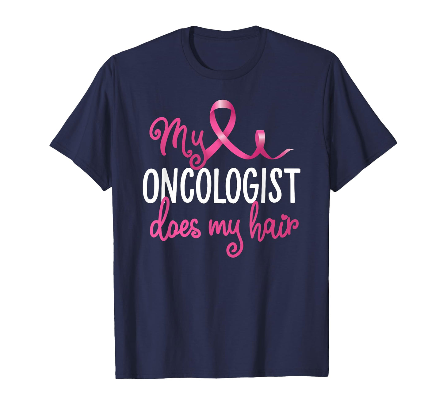 Funny Breast Cancer My Oncologist Does My Hair Recovery T-Shirt
