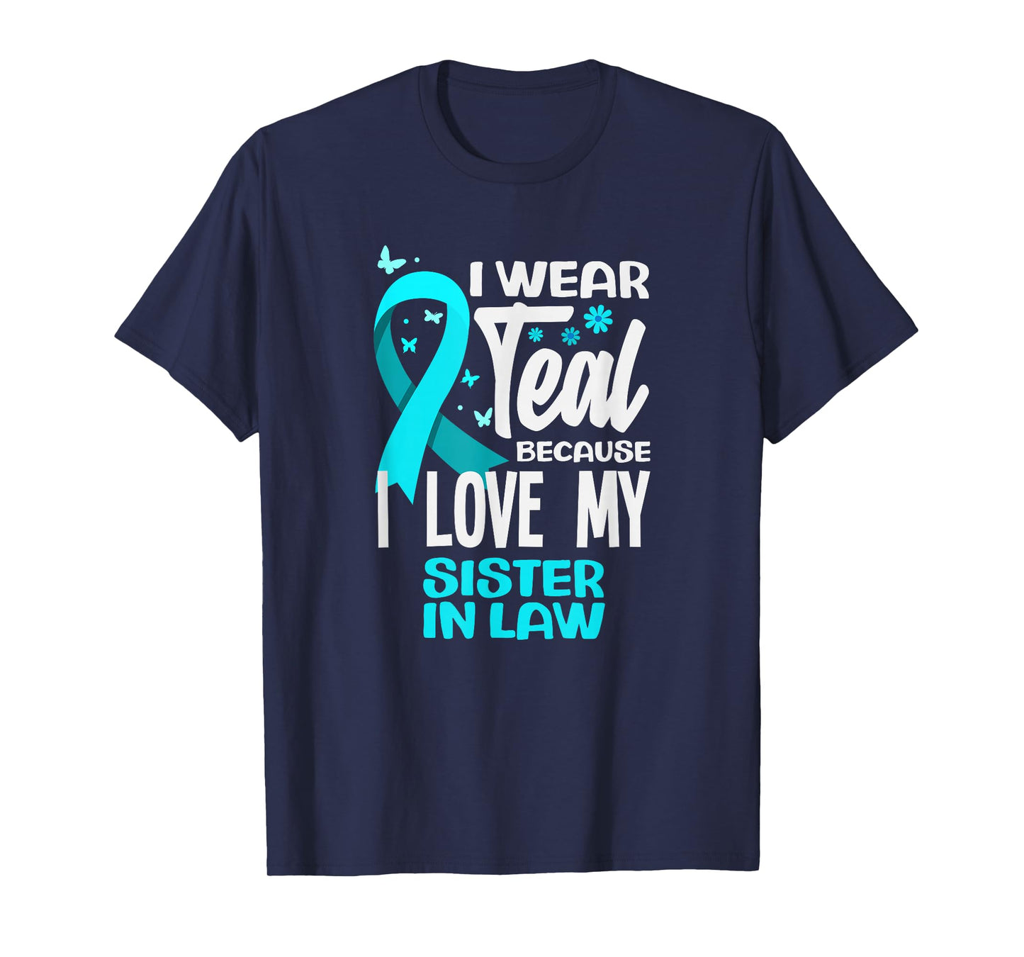 I Wear Teal Because I Love My Sister in Law Cervical Cancer T-Shirt