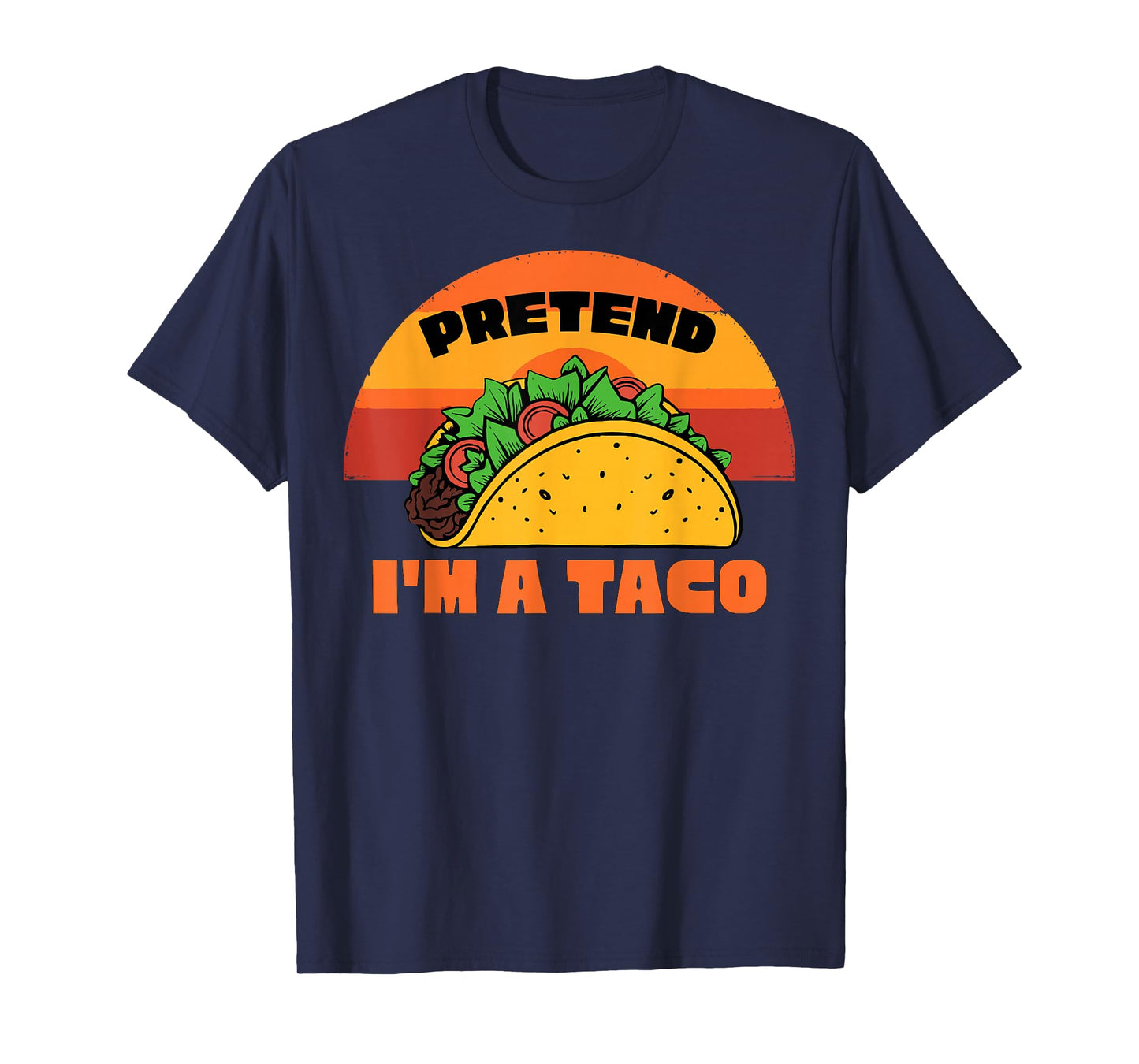 Pretend I'm a Taco Funny Mexican Food T-Shirt