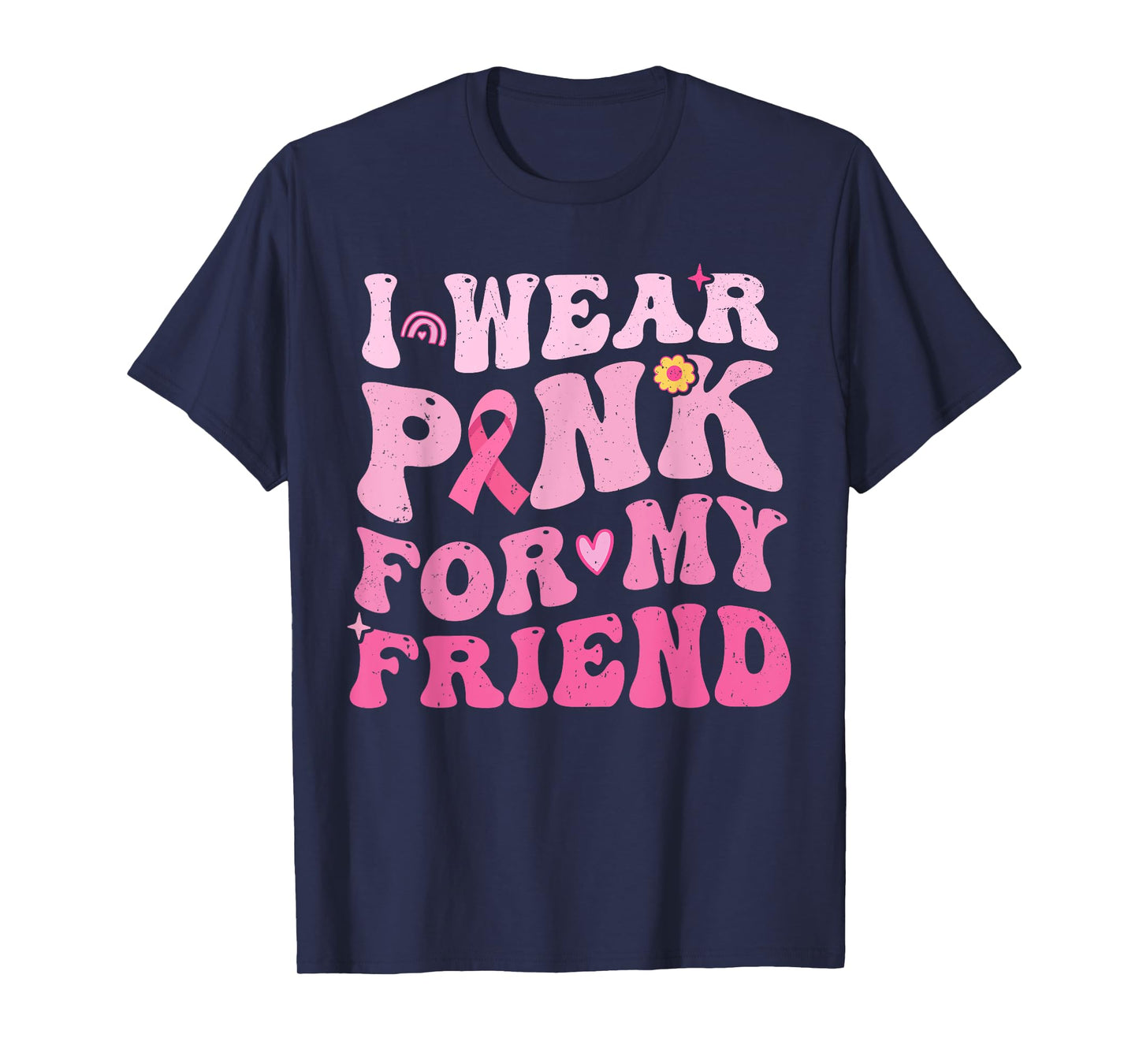 I Wear Pink For My Friend Breast Cancer Awareness Womens T-Shirt