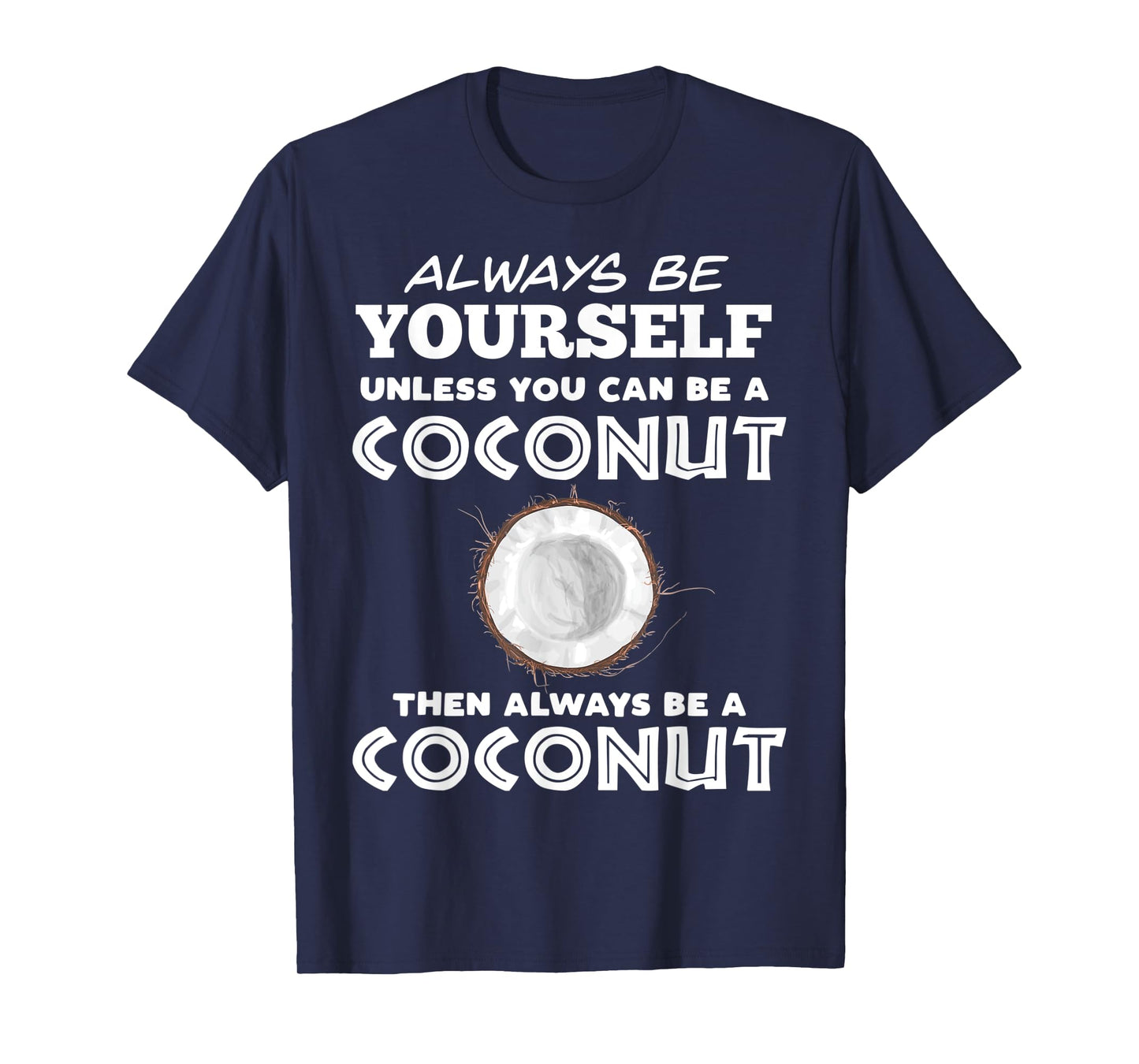Always Be Yourself Unless You Can Be A Coconut T-Shirt