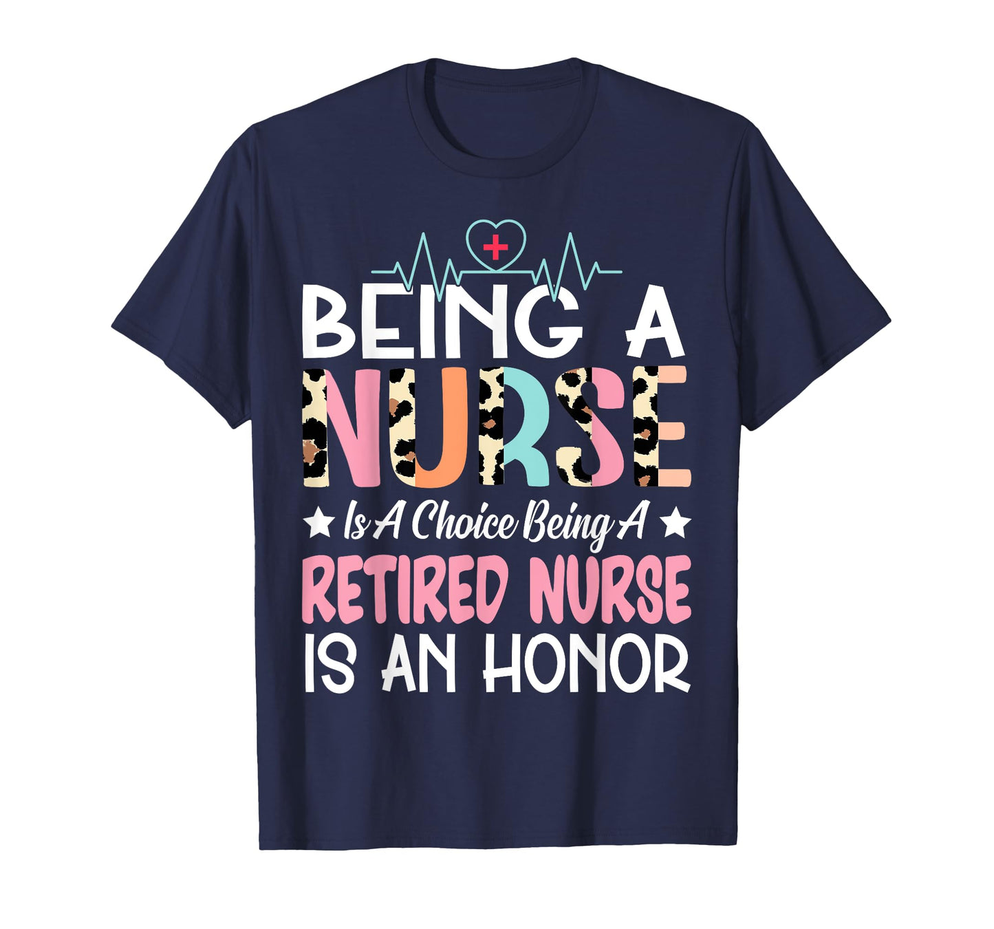 Being A Nurse Is A Choice Retired Nurse Honor Funny Nursing T-Shirt
