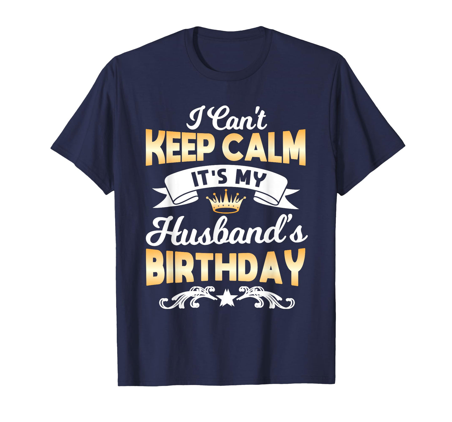 It's My Husband's Birthday Shirt I Can't Keep Calm Husband T-Shirt