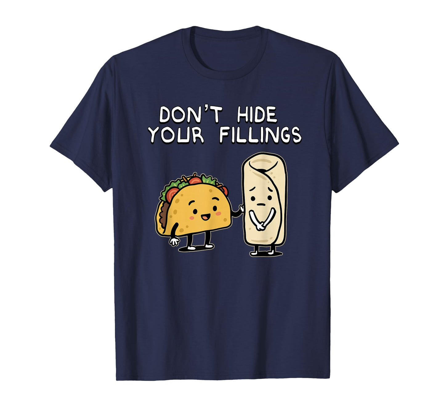 Don't Hide Your Fillings Taco Burrito Food Pun Humor T-Shirt