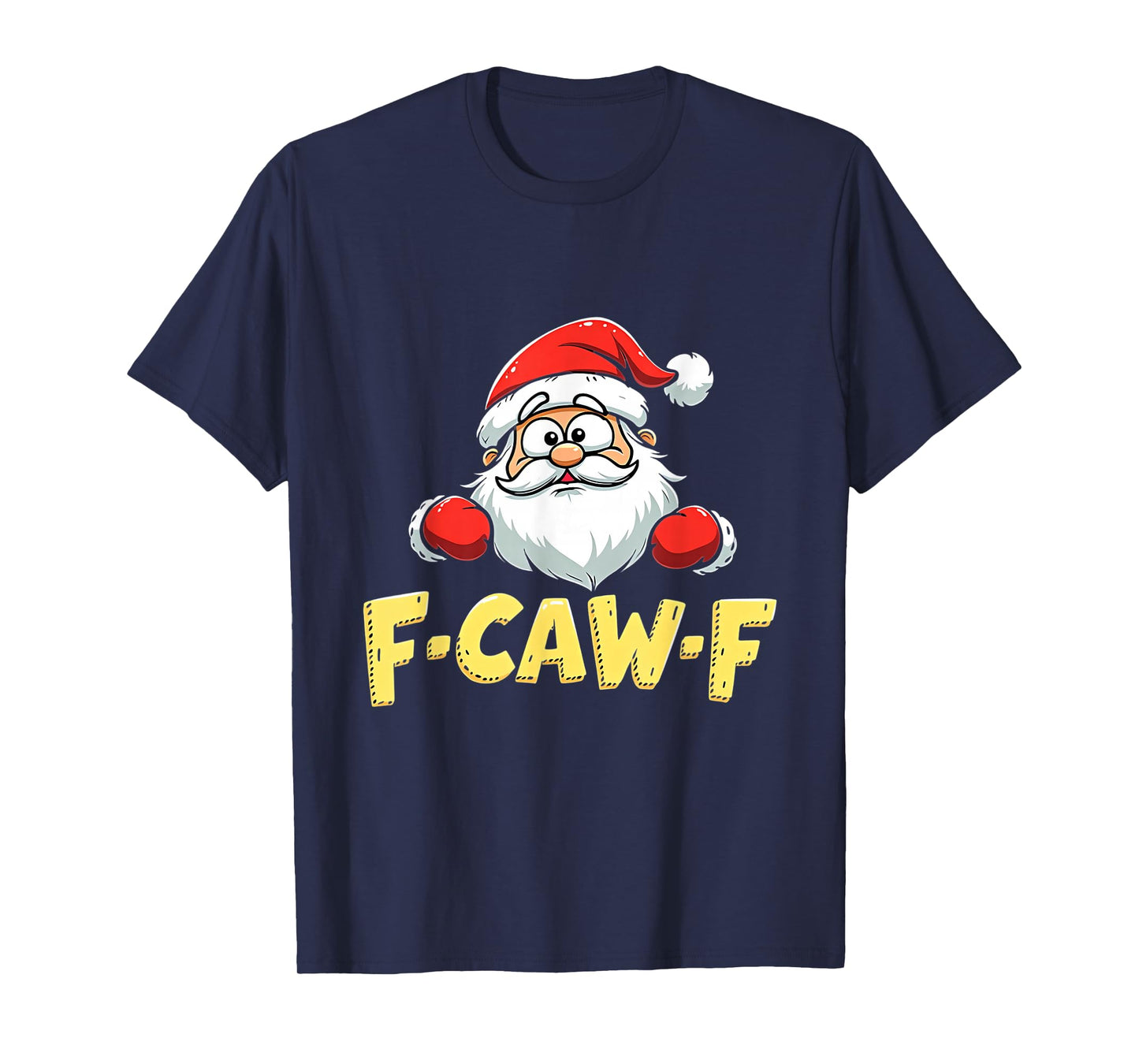 Santa Xmas Christmas F-CAW-F T-Shirt