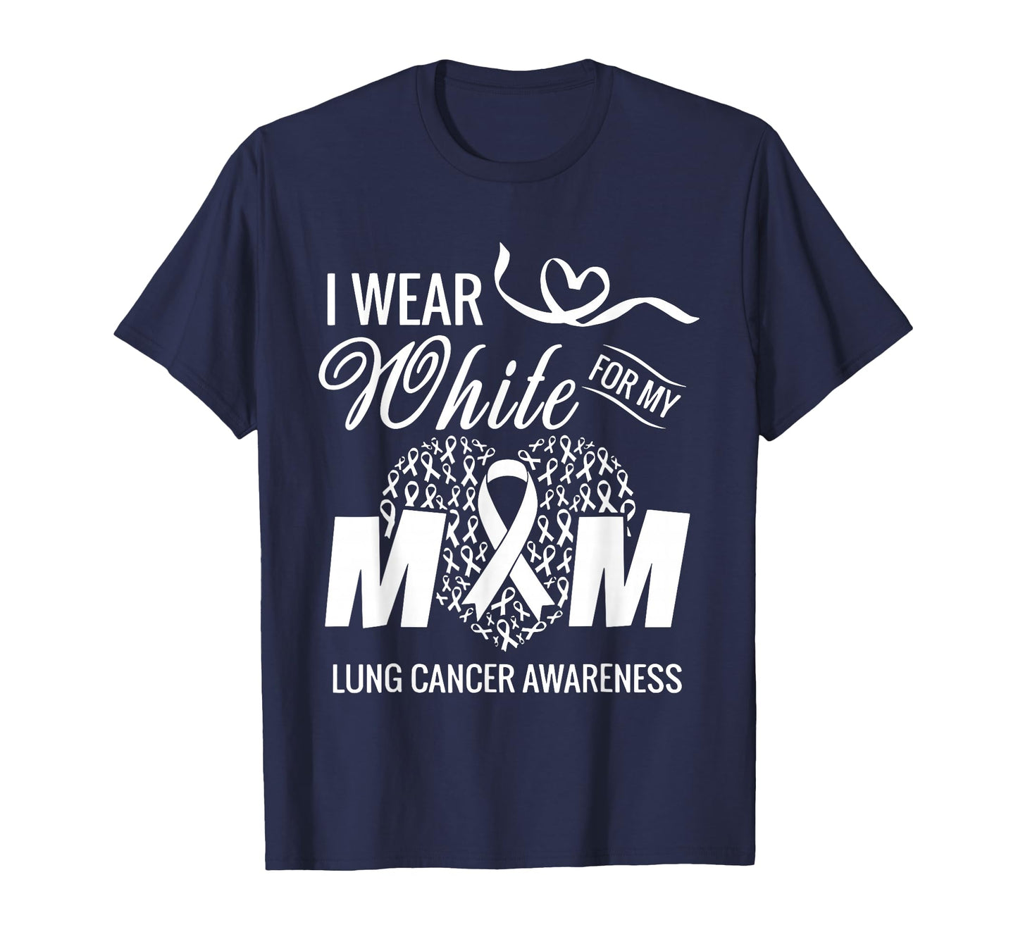 I Wear White for My Mom Lung Cancer Awareness White Ribbon T-Shirt