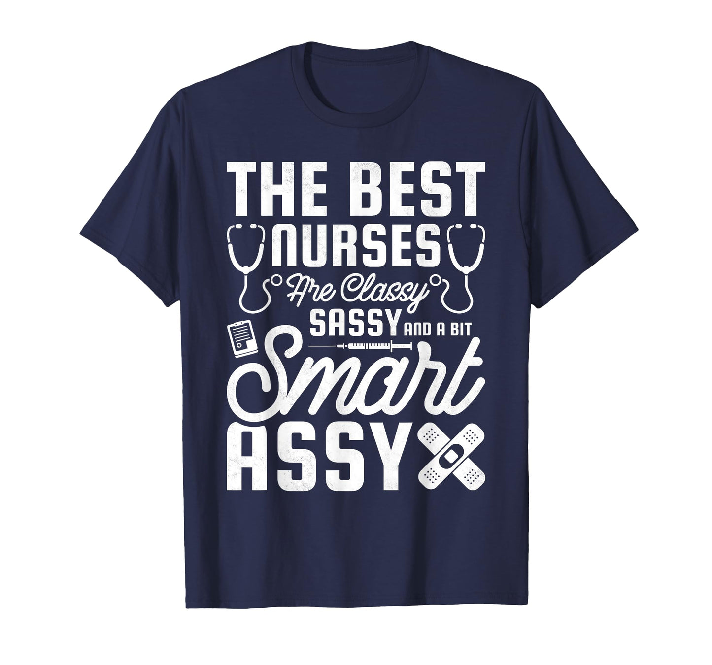 Best Nurses Are Classy, Sassy And A Bit Smart Assy, Nursing T-Shirt