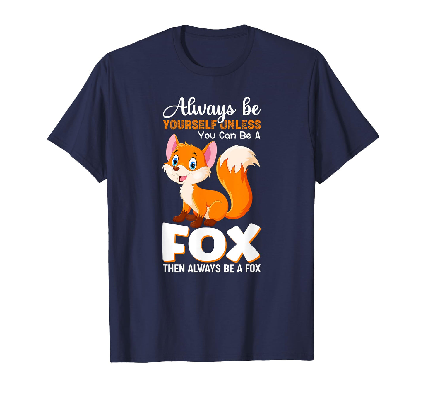 Always be yourself Unless you can be a Fox Animal Lover Tee T-Shirt