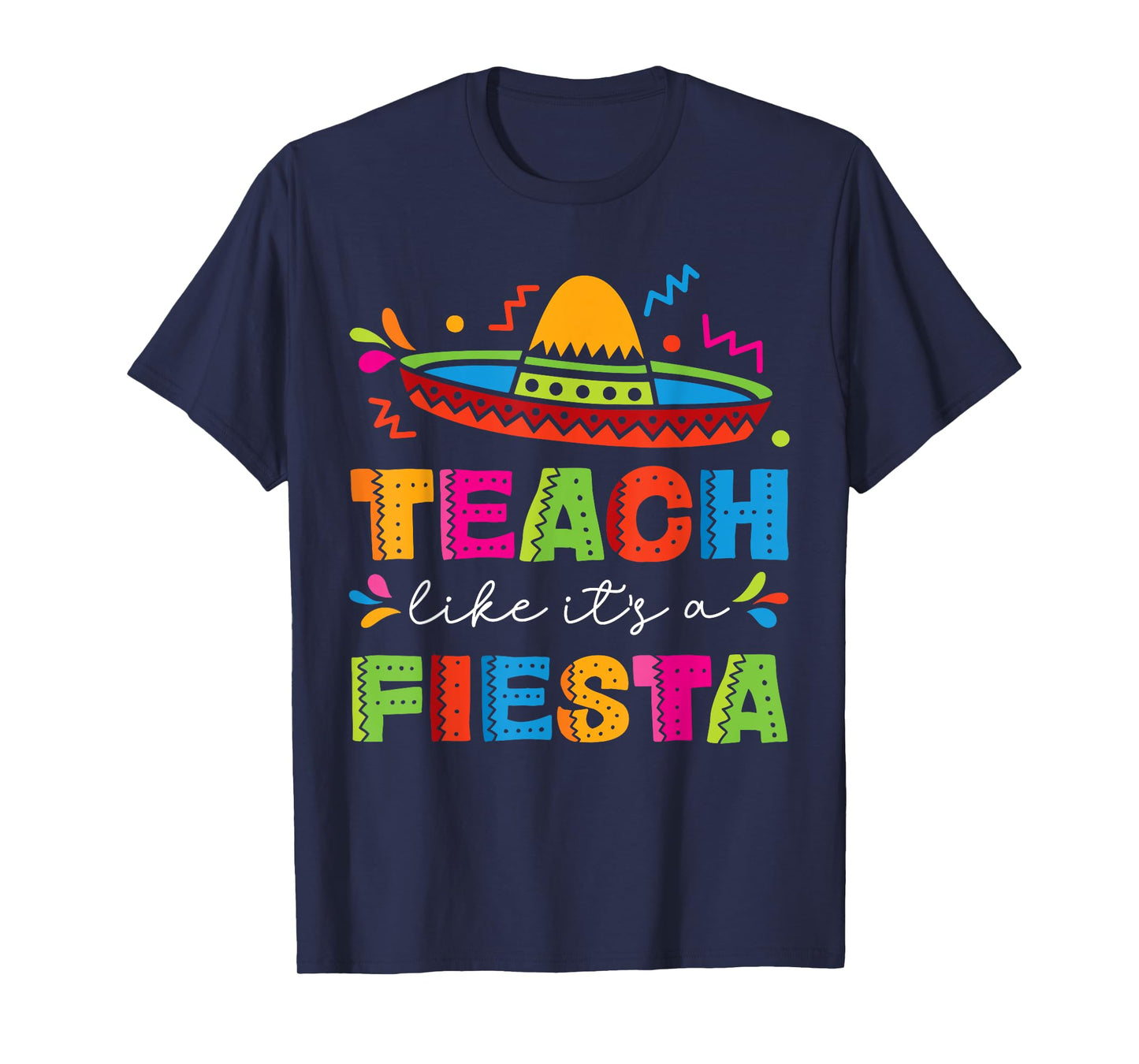 Teach Like It's A Fiesta Teachers Sombrero Cinco De Mayo T-Shirt