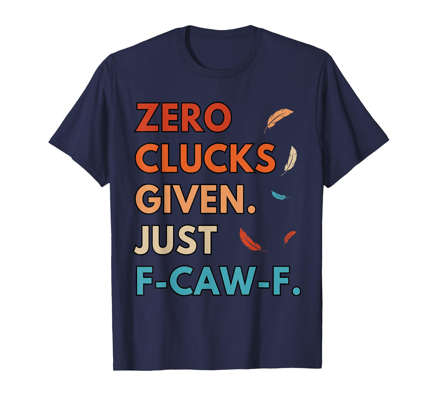 Zero Clucks Given FCAWF Cursing Cussing Bird Adult Humor T-Shirt