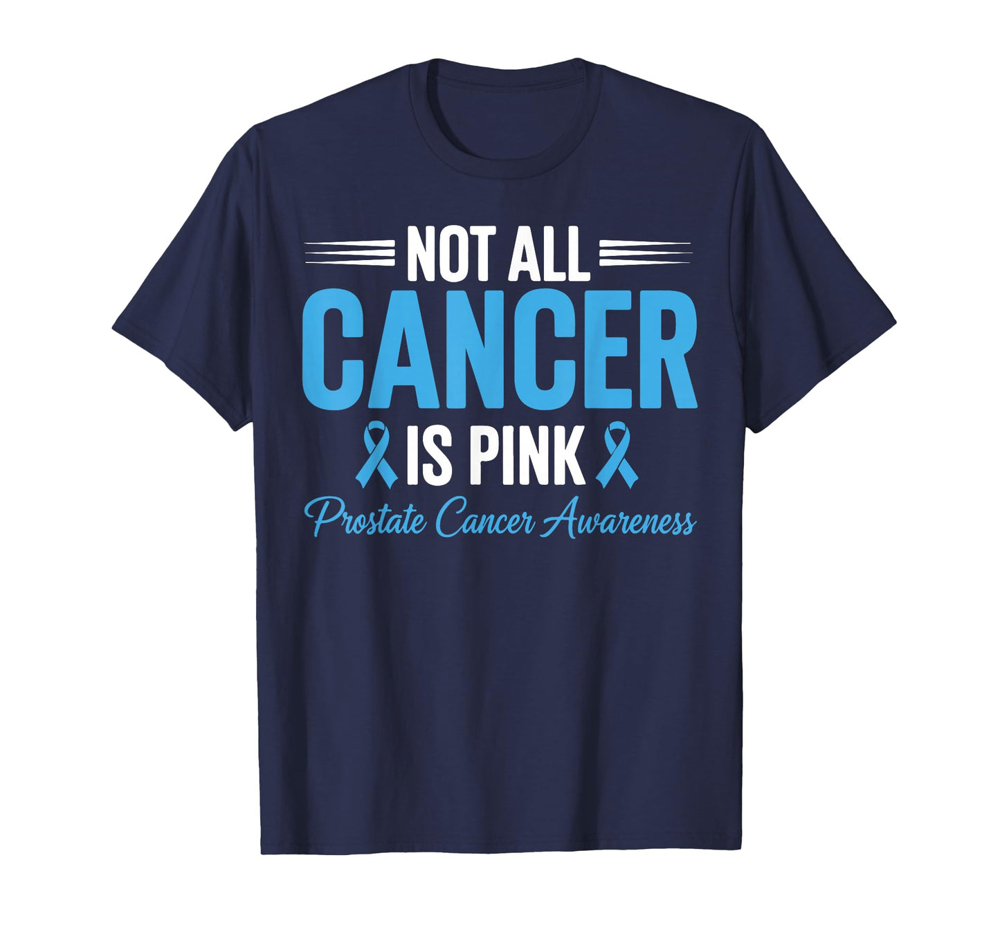 Not All Cancer is Pink Prostate Cancer Awareness Blue Ribbon T-Shirt