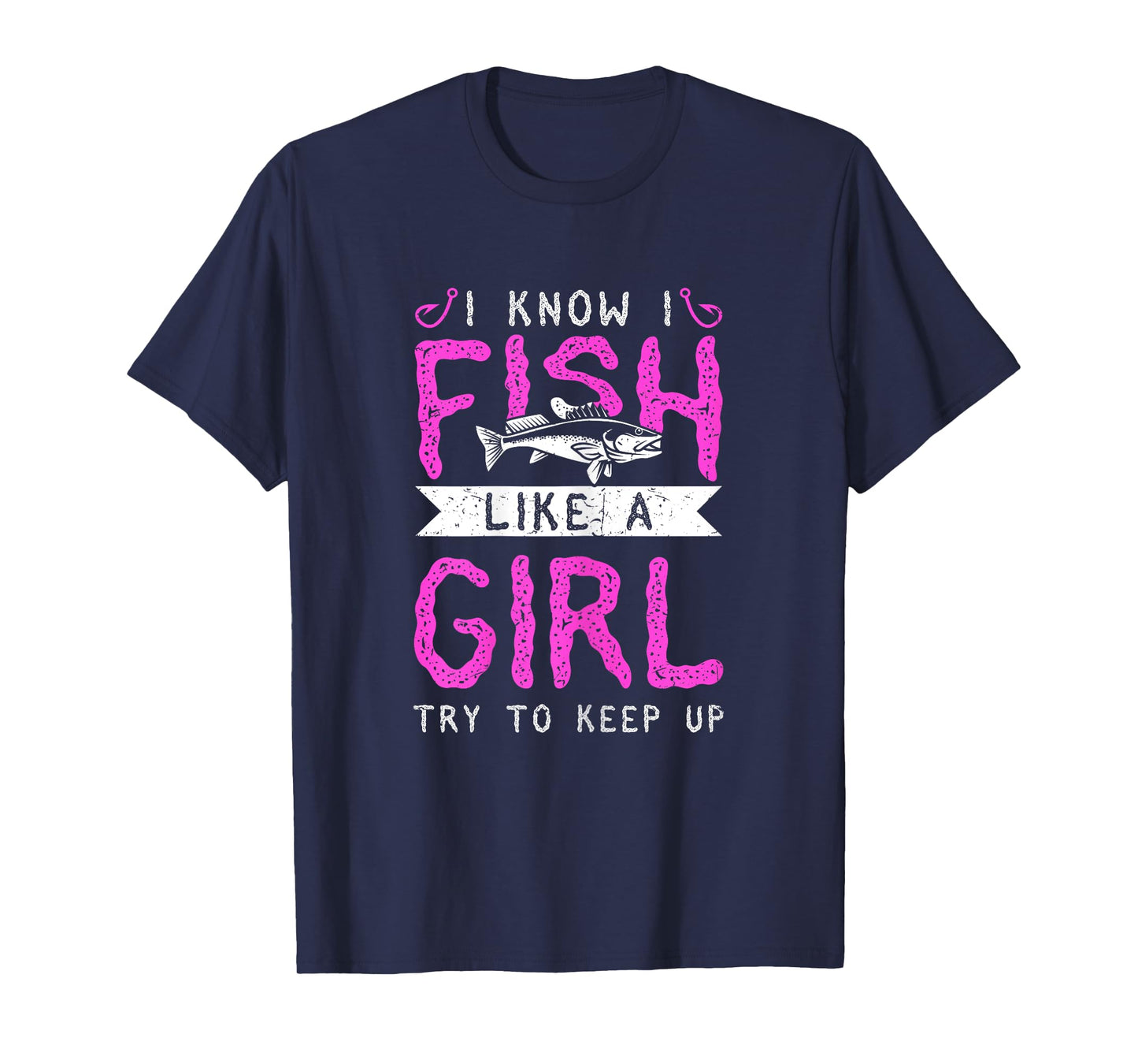 Hunting & Fishing I Know I Fish Like A Girl Try To Keep Up T-Shirt