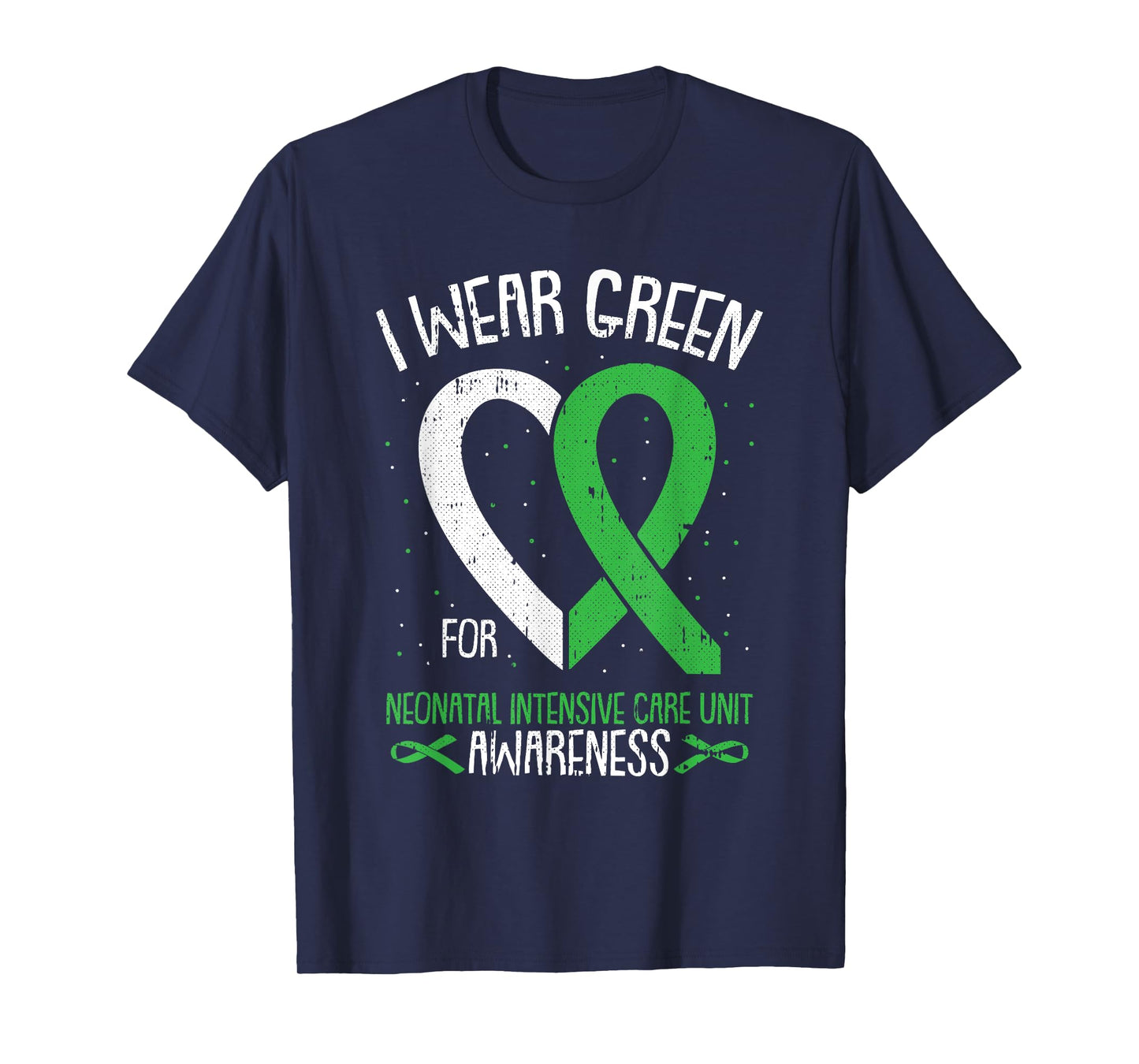 I Wear Green For NICU Awareness Neonatal Intensive Care Unit T-Shirt