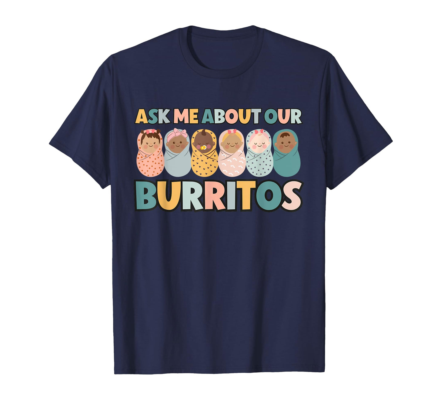 Ask Me About Our Burritos Cute NICU Nurse Postpartum Nurse T-Shirt