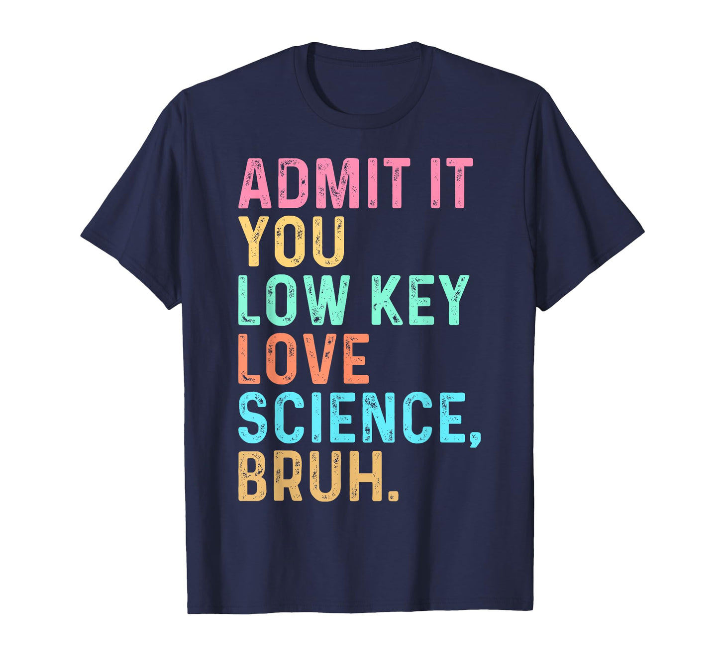 Admit It You Low Key Love Science Bruh Scientist Teacher T-Shirt