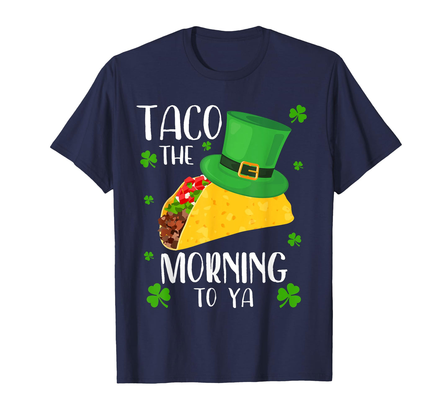 Taco the Morning To Ya Funny St Patrick's Day Taco T-Shirt