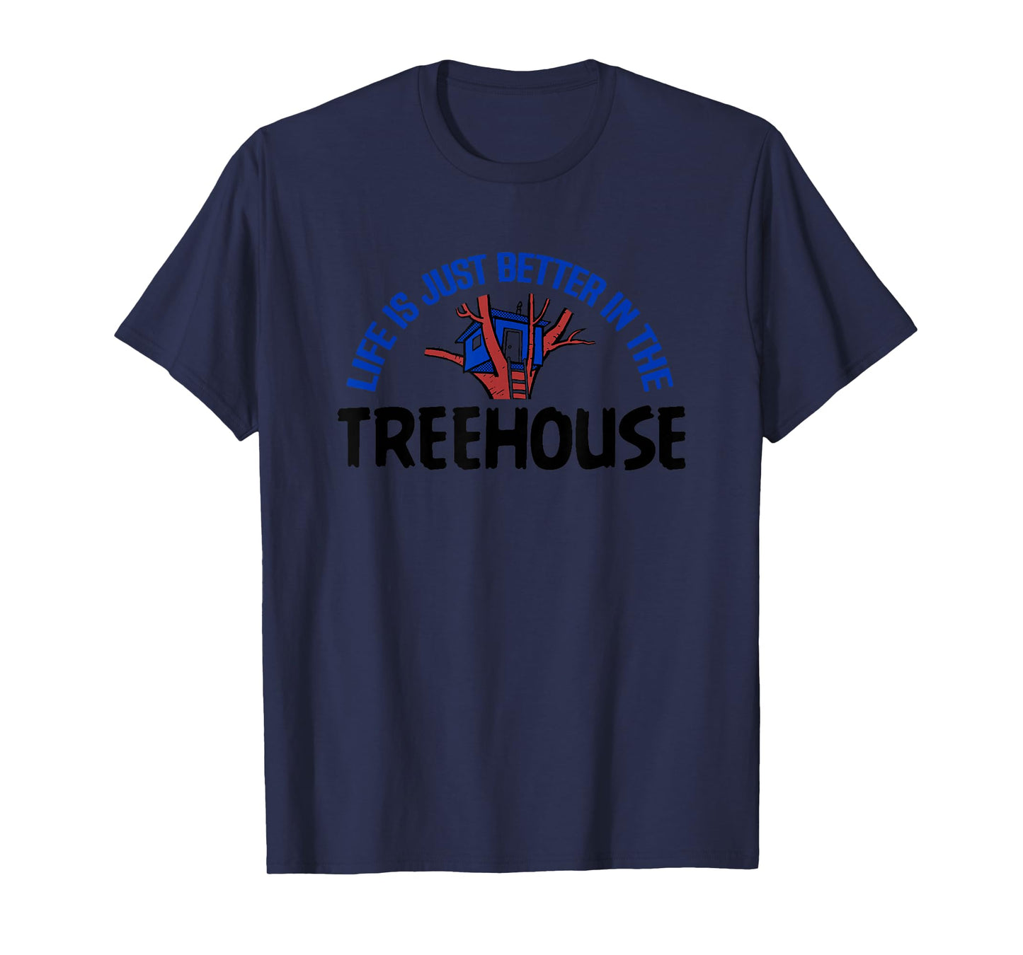 Life Is Better In Treehouse Shirt Tree House Gift T-Shirt