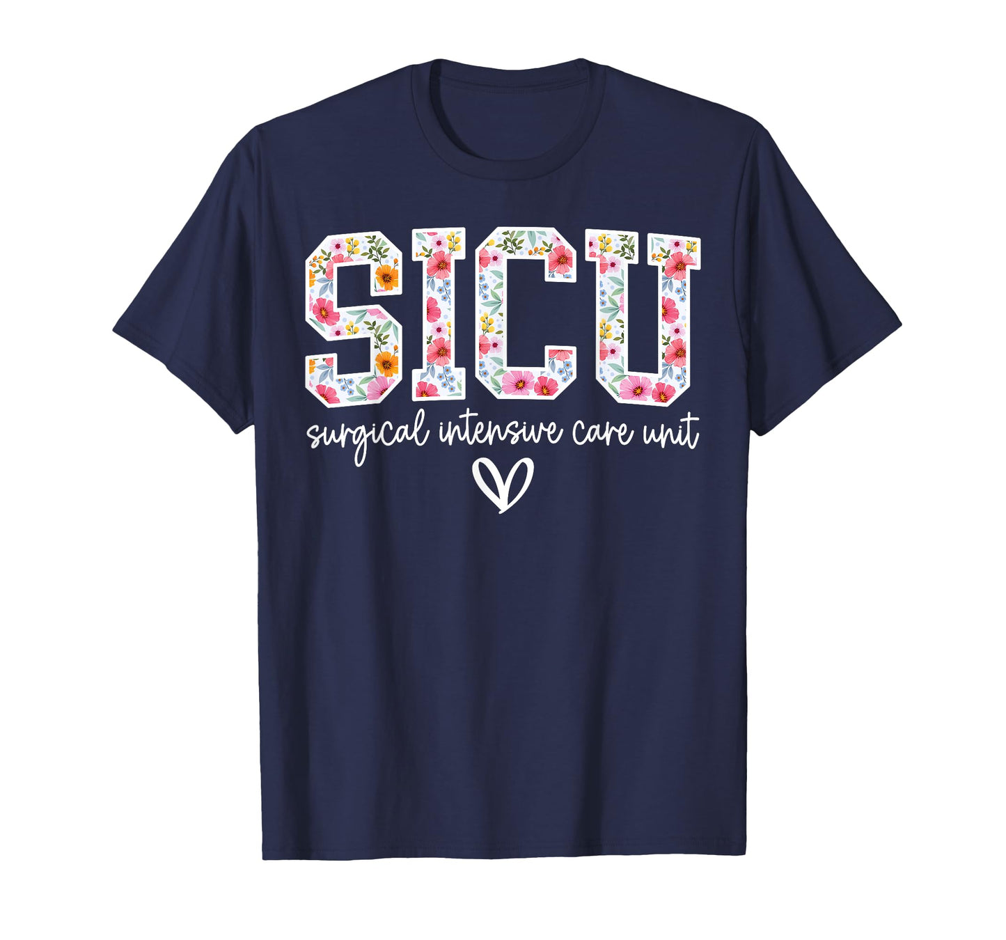 Floral Surgical Intensive Care Unit SICU Nurse Appreciation T-Shirt