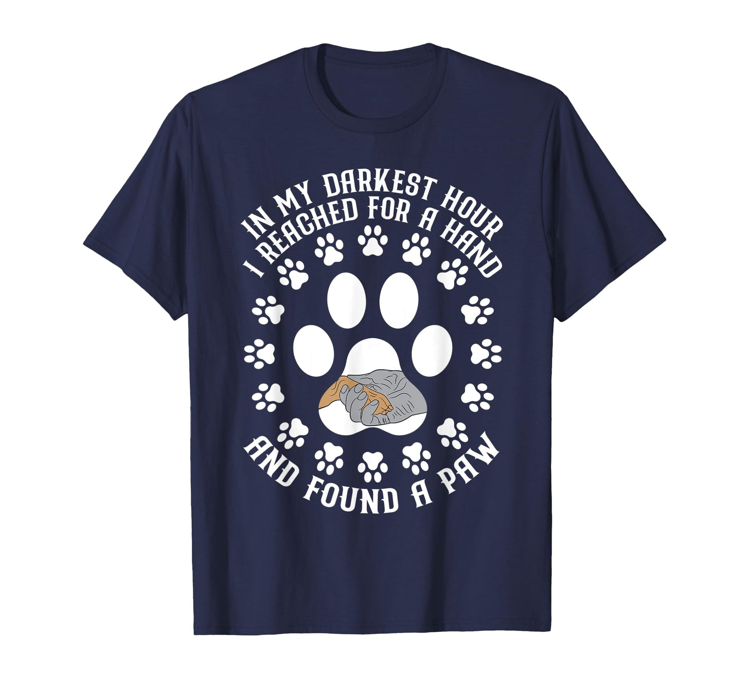 In My Darkest Hour I Reached For A Hand And Found A Paw T-Shirt