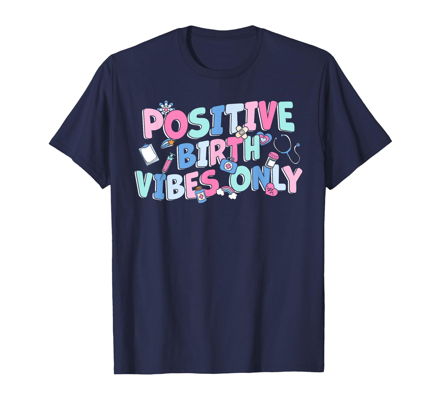 Positive Birth Vibes Only NICU L&D Nurse Doulas Postpartum T-Shirt