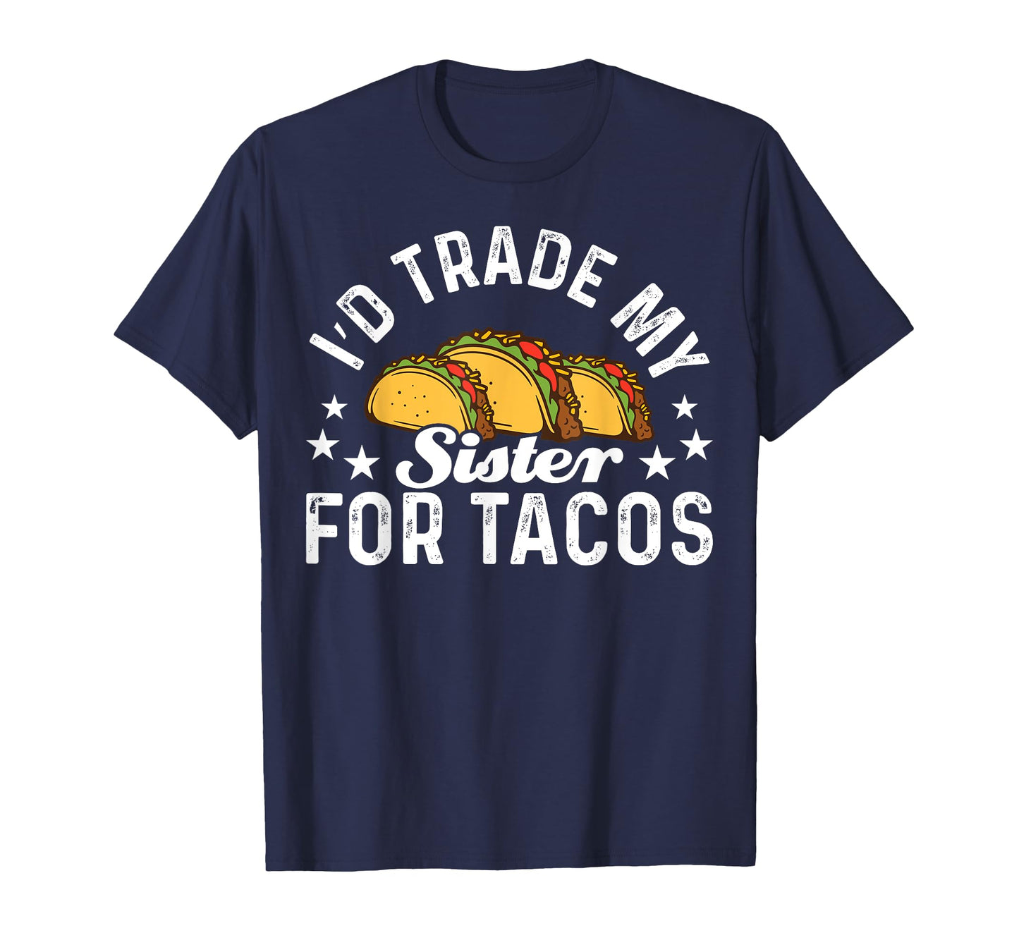 Mexican Food I'd Trade My Sister For Tacos Taco T-Shirt