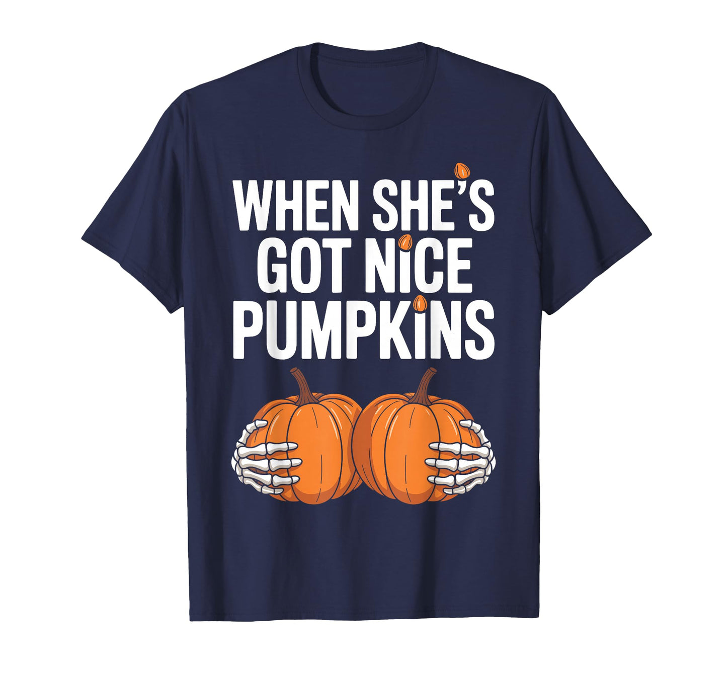 Fun When She Has Got Nice Pumpkins Skeleton Hands Halloween T-Shirt