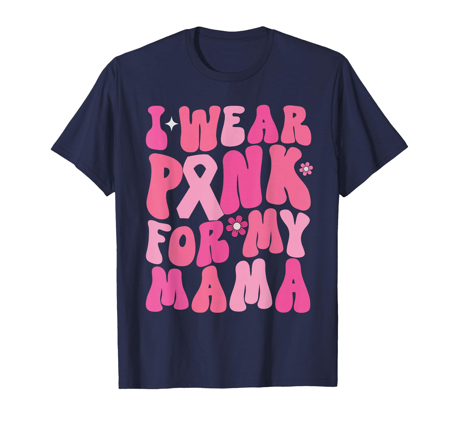 I Wear Pink For My Mama Breast Cancer Awareness Support T-Shirt