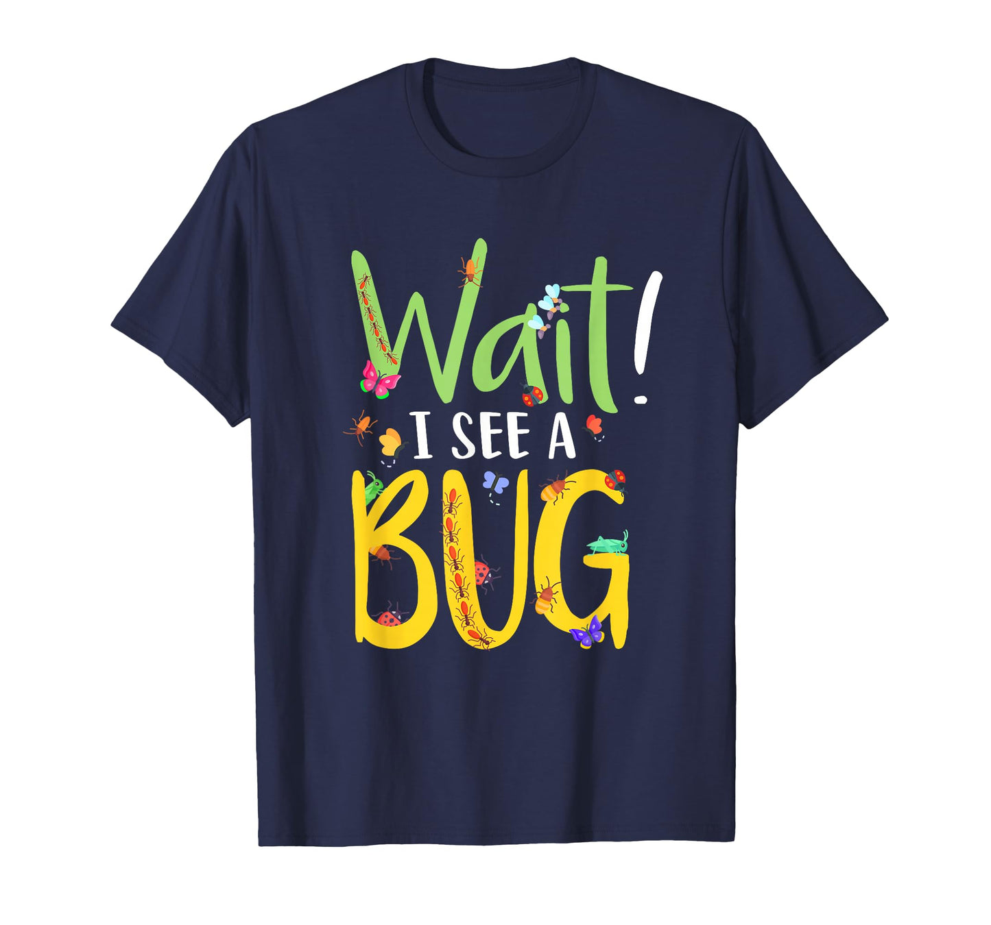 Entomology Insect Beetle Collecting Hunter Wait I See A Bug T-Shirt
