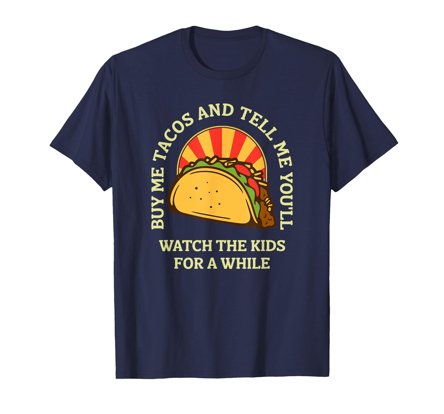 Buy Me Tacos and Tell-Me You'll Watch The Kids Funny Quote T-Shirt