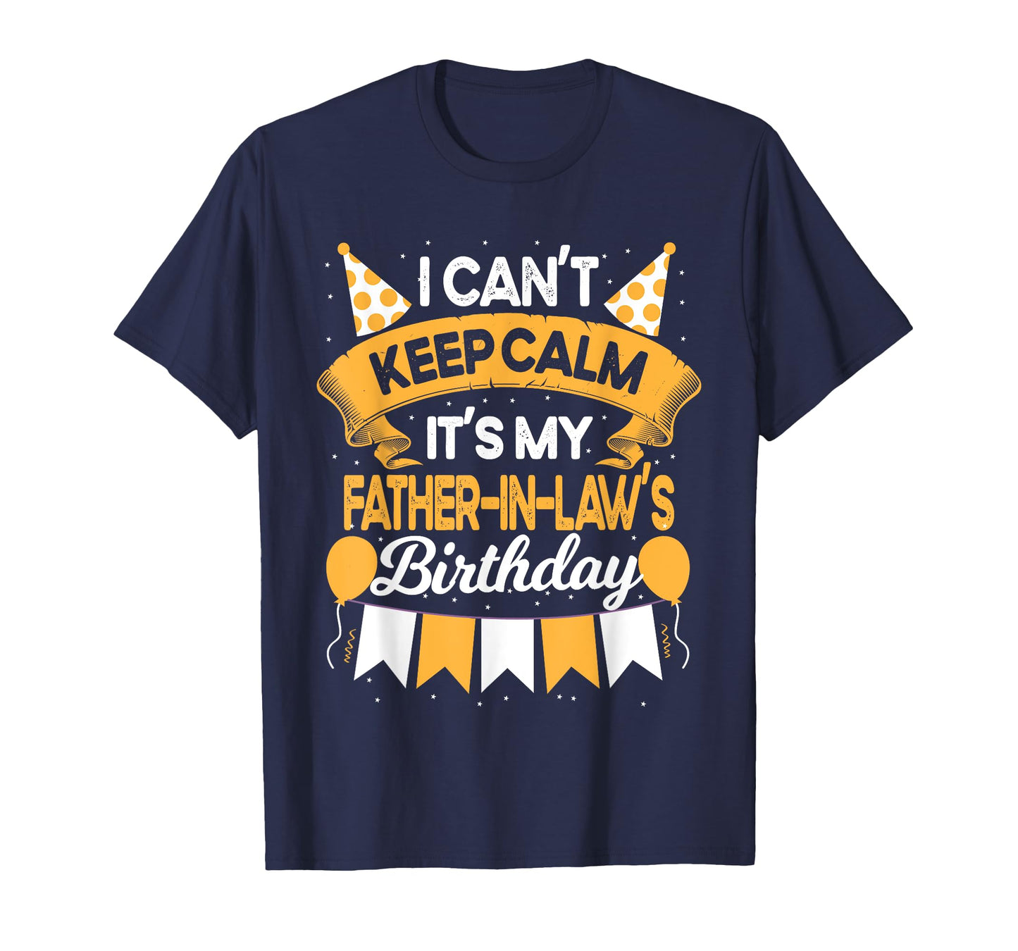 I Can't Keep Calm It's My Father in law Birthday Party Gift T-Shirt