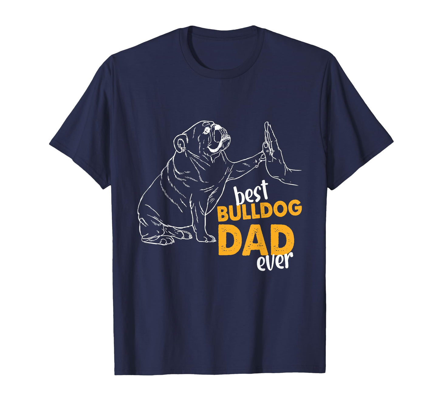 Best Bulldog Dad Ever Bulldog Daddy English Bulldog Dad Men T-Shirt