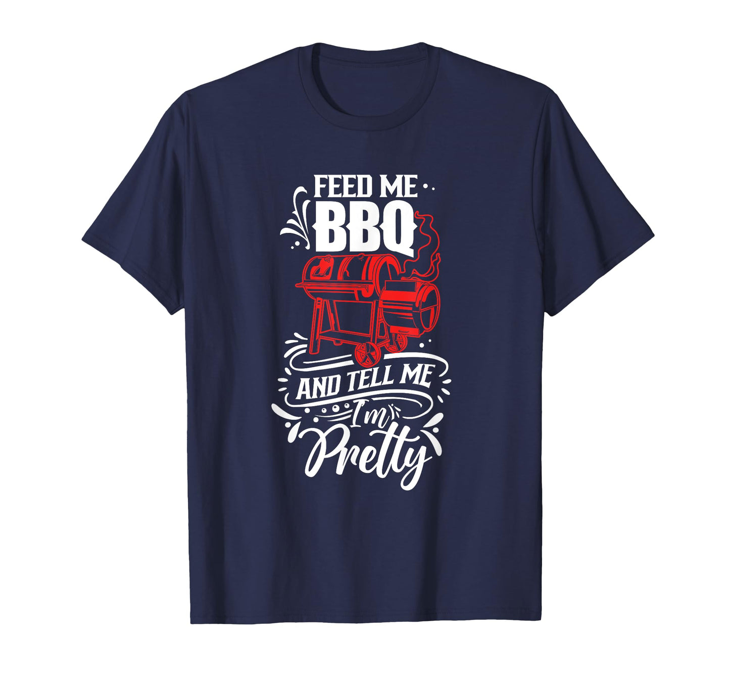 Feed Me Bbq And Tell Me I'm Pretty Meat Barbecue Grill T-Shirt