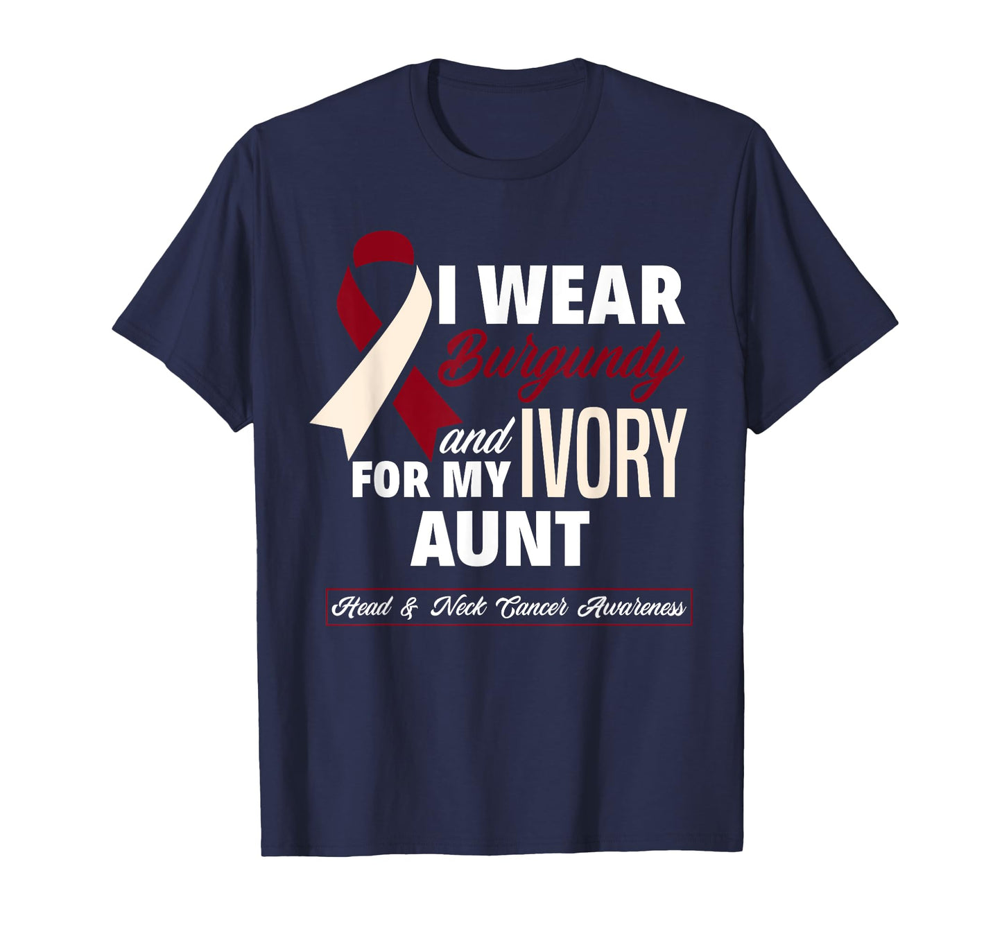 I Wear Burgundy & Ivory For My Aunt Head & Neck Cancer T-Shirt