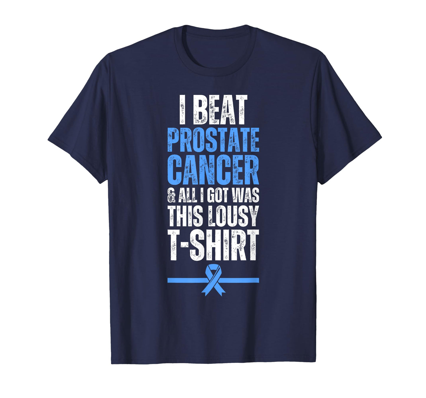I Beat Prostate Cancer And All I Got Was This Lousy T-Shirt
