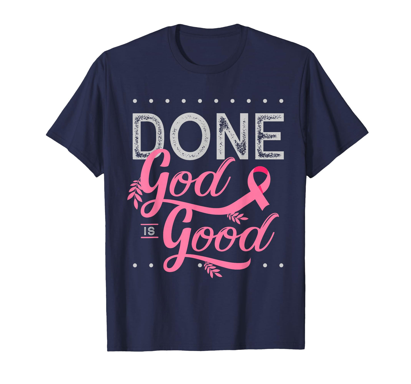 Chemotherapy and Chemo Radiation or Done God is Good T-Shirt