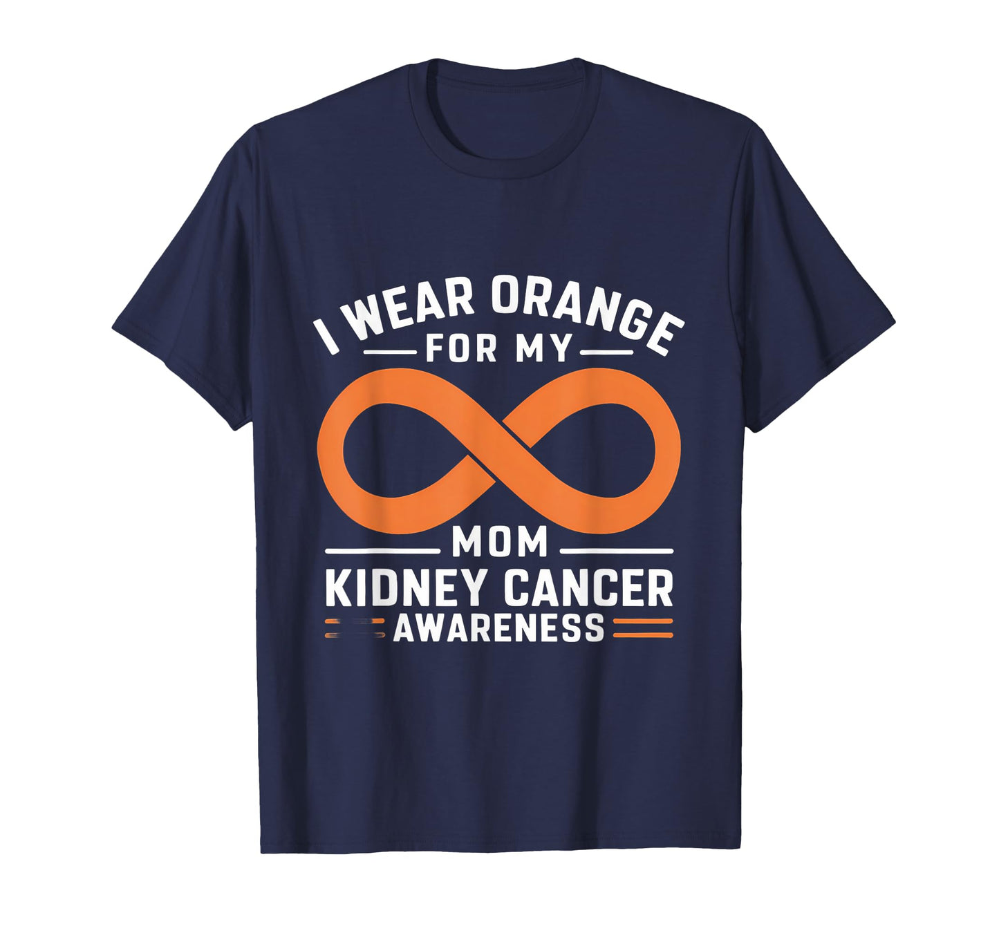 Kidney Cancer Awareness Month I Wear Orange For My Mom T-Shirt