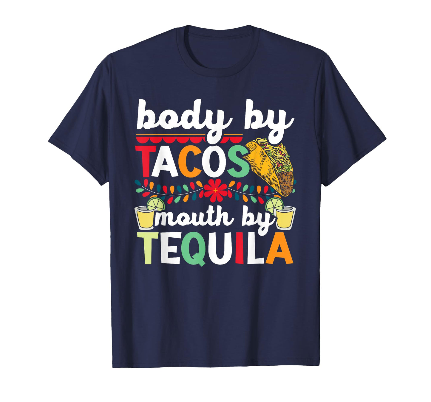Body By Tacos Mouth By Tequila Drinker Cinco de Mayo T-Shirt