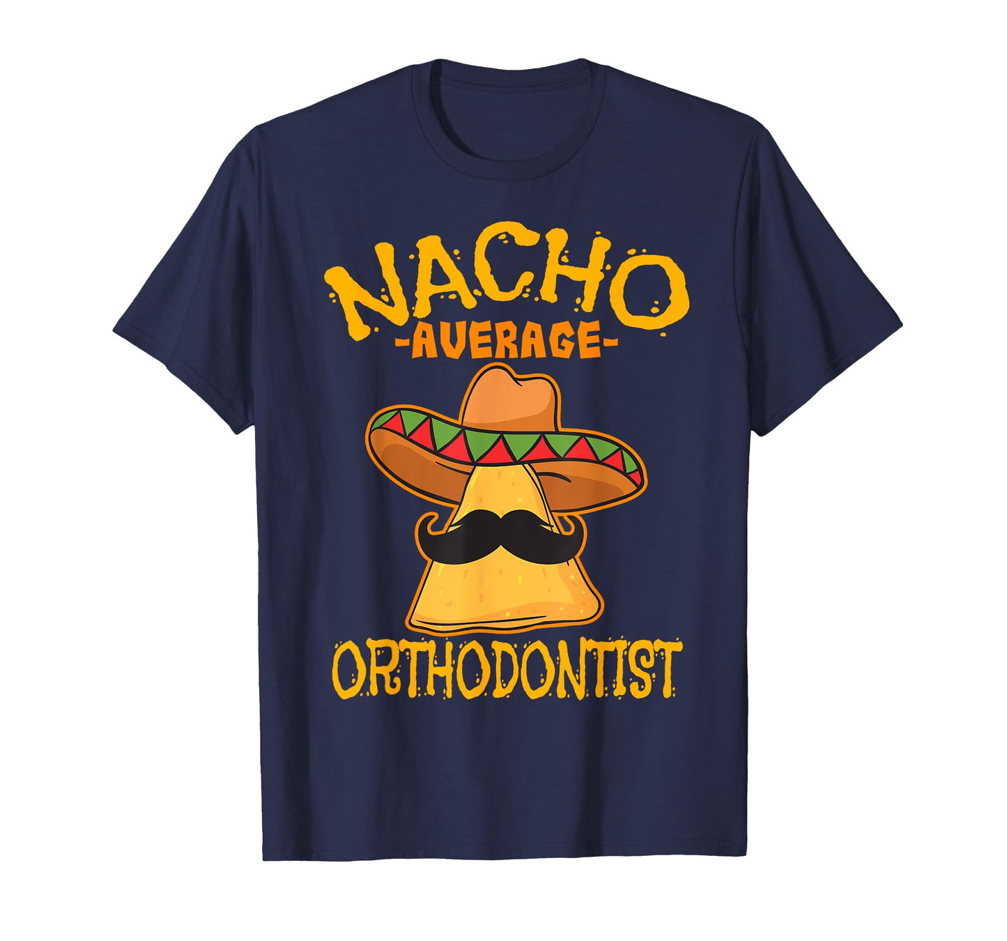 Nacho Average Orthodontist Dentist Dental Cinco de Mayo T-Shirt