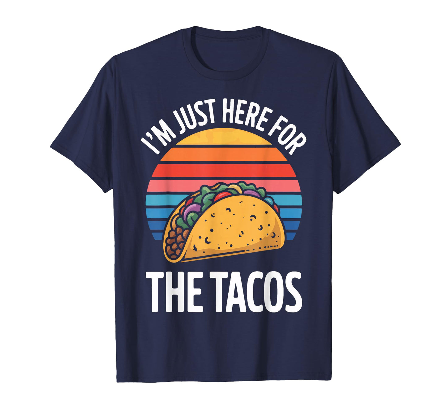 I'm Just Here for The Tacos Perfect for Tacos Lovers T-Shirt