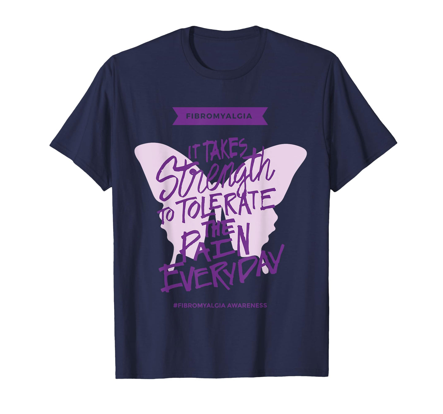 Fibromyalgia It Takes Strength to Tolerate Pain Everyday T-Shirt