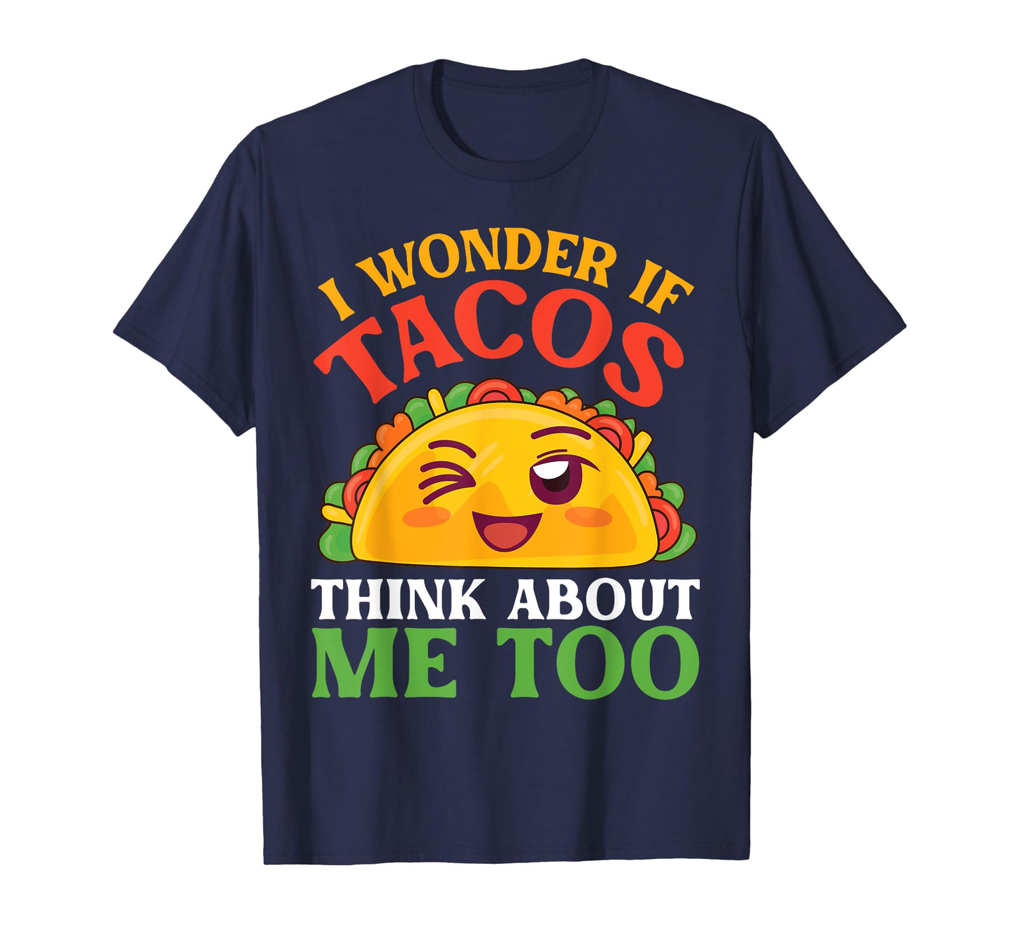 Funny Taco Character I Wonder If Tacos Think About Me Too T-Shirt