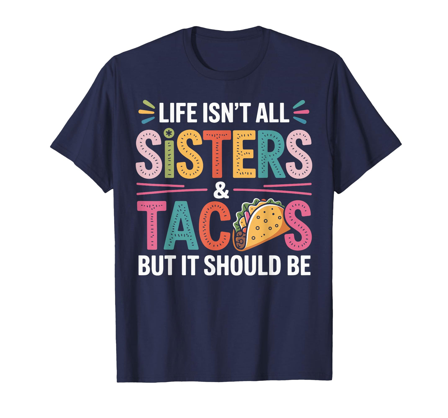 Life Isn't All Sisters and Tacos Sibling Funny Sister T-Shirt