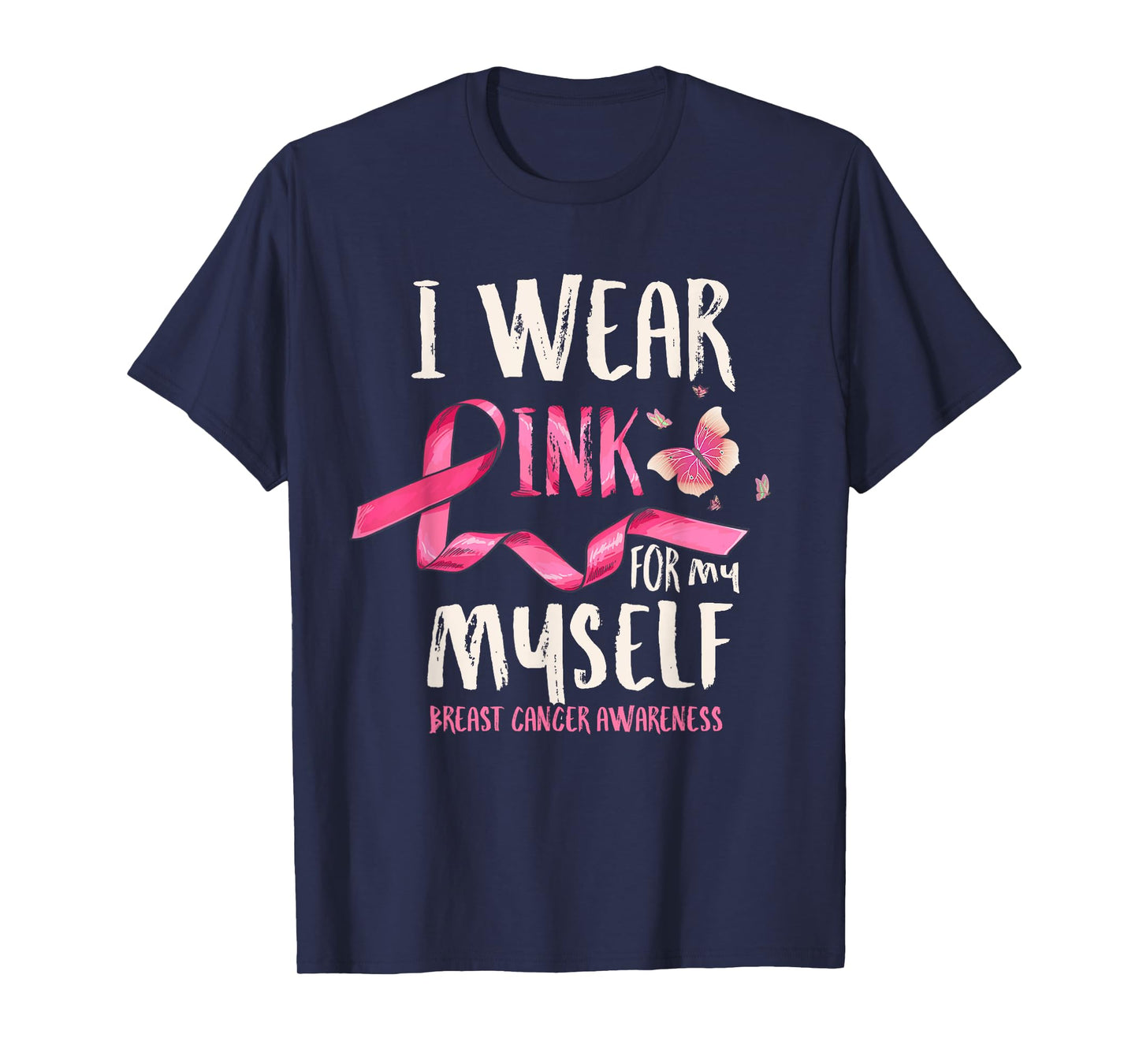 Breast Cancer Awareness I Wear Pink for my Myself Ribbon T-Shirt
