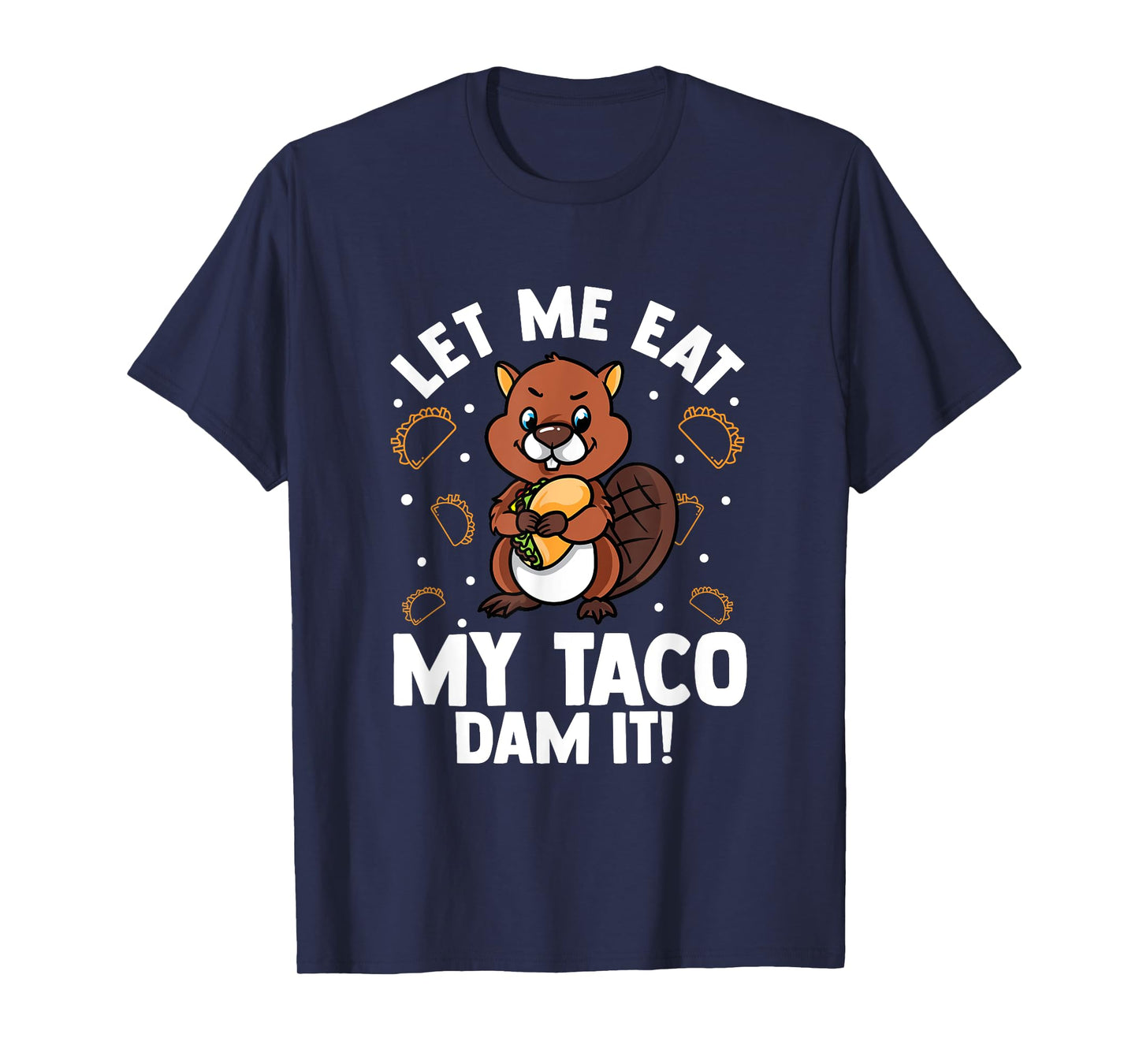 Beaver Lover Design For Rodents Fans - Let Me Eat My Taco T-Shirt