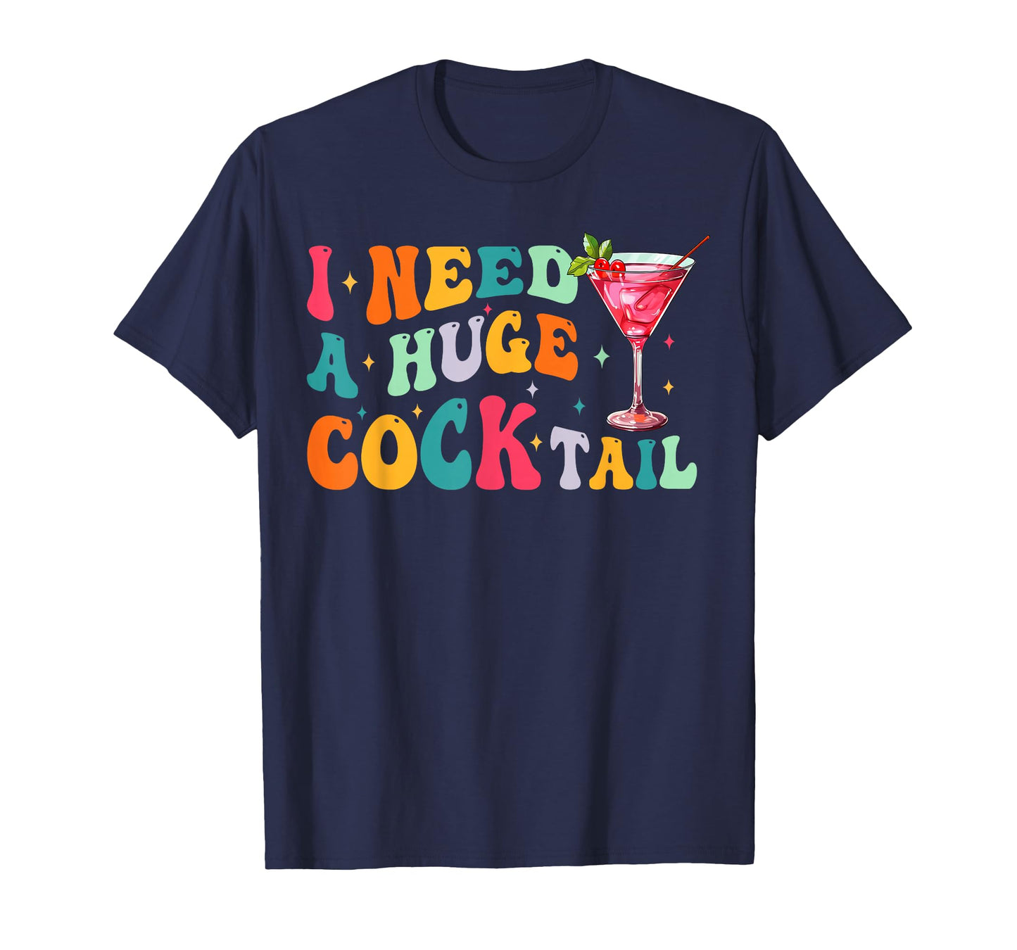 Groovy I Need a Huge COCKtail Funny Adult Humor Drinking T-Shirt