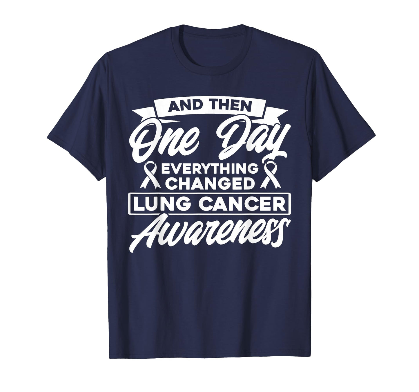 Everything Has Changed Lung Cancer Awareness T-Shirt