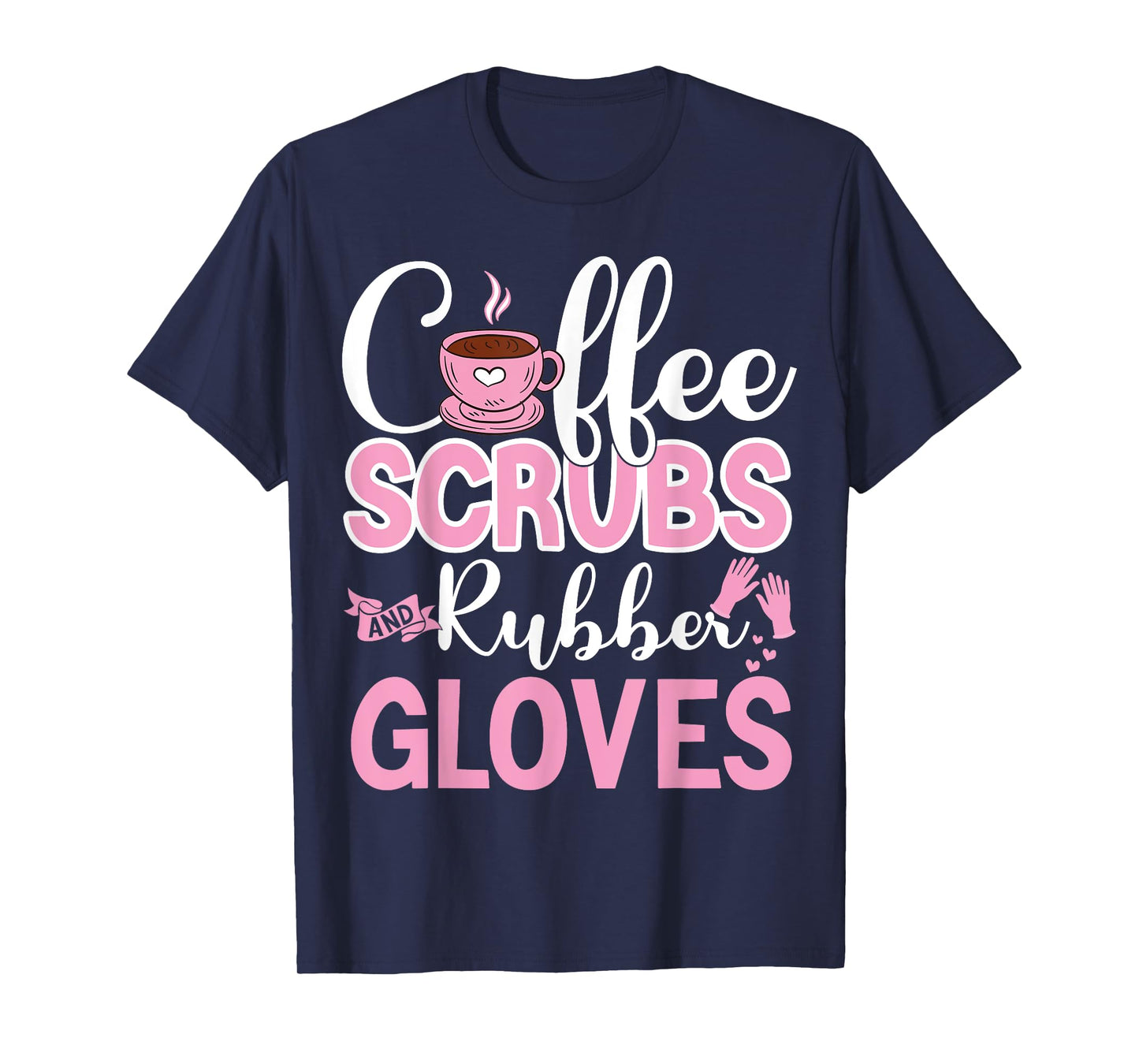 Coffee Scrubs Rubber Gloves Funny Doctor Medical Nurse Gift T-Shirt